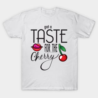 Got a Taste for the Cherry T-Shirt